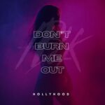 HollyHood – Don’t Burn Me out (Extended Mixes)