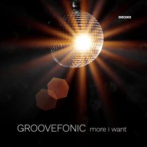 GROOVEFONIC – More I Want (Extended Mix)