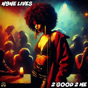 N9ne Lives – 2 Good 2 Me