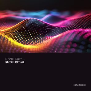 Einar Heløy - Glitch in Time 1 Einar Heløy – Glitch in Time