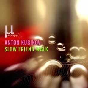 Anton Kubikov – Slow Friend Walk