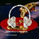 Erhun Er, Mert Kiraz – Turn Up the Quick