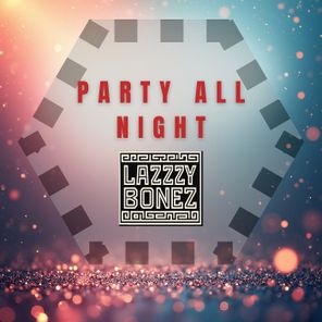Lazzzy Bonez – Party All Night