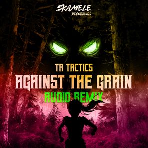 Audio, TR Tactics – Against The Grain (Audio Remix)