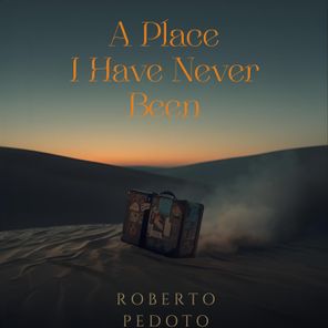 Roberto Pedoto – A Place I Have Never Been