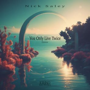 Nick Saley – You Only Live Twice