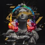 Max Ches, Isterro – I Got a Flow