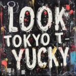 Tokyo T, Löök – Yucky
