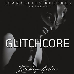DmitryArshin – GlitchCore