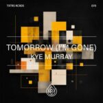 Kye Murray – Tomorrow (I’m Gone)