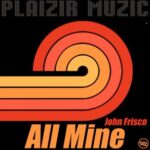 John Frisco – All Mine
