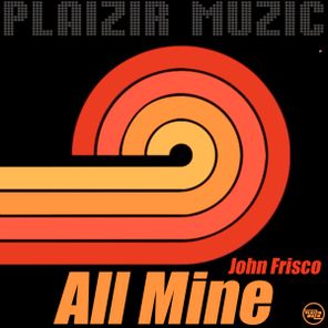 John Frisco – All Mine