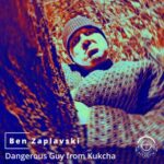 Ben Zaplavski – Dangerous Guy From Kukcha