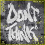 DON’T THINK – ROLL OUT