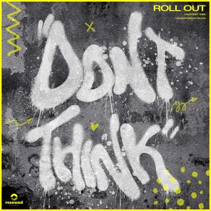 DON’T THINK – ROLL OUT