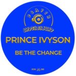 Prince Ivyson – Be The Change