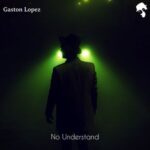 Gaston Lopez – No Understand
