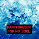 Partygreser – For My Soul