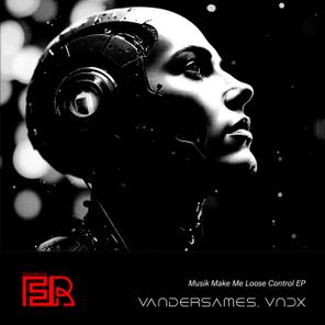 Vandersames, VNDX - Musik Make Me Loose Control 1 Vandersames, VNDX – Musik Make Me Loose Control
