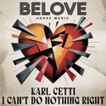 Karl Cetti – I Can’t Do Nothing Right
