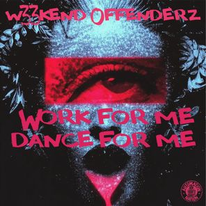 W33kend Offenderz – Work for Me
