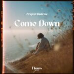 Project Sunrise – Come Down