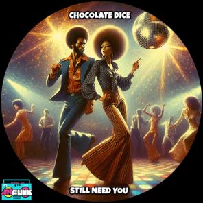 Chocolate Dice – Still Need You