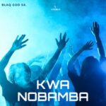 BlaQ God SA – Kwa Nobamba