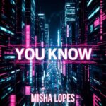 Misha Lopes – You Know