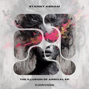 Stanny Abram – The Illusion of Arrival EP