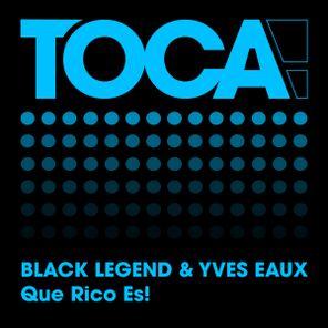 Yves Eaux, Black Legend – Que Rico Es!
