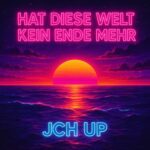 JCH UP – Hat diese Welt kein Ende mehr