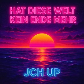 JCH UP – Hat diese Welt kein Ende mehr