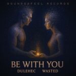 Dulehec, Wasted - Be With You 3 Dulehec, Wasted – Be With You