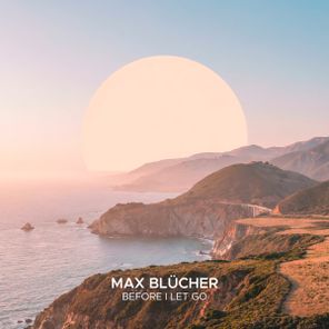 Max Blücher – Before I Let Go