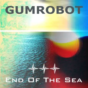 Gumrobot – End Of The Sea