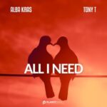 Tony T, Alba Kras – All I Need