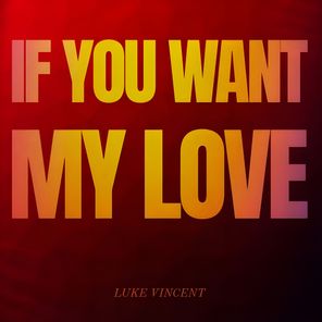 Luke Vincent – If You Want My Love