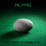 Alyag – Pet Rock To Gamble On