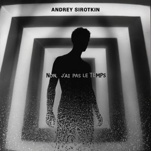 Andrey Sirotkin - Non, Je N'Ai Pas Le Temps 1 Andrey Sirotkin – Non, Je N’Ai Pas Le Temps