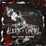 Alex B, Cøntrl – ALL THAT POWER