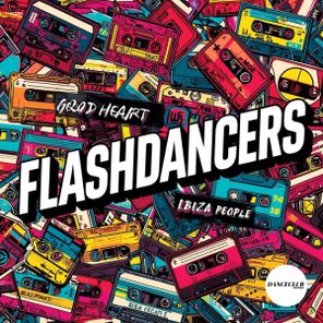 Flashdancers – Good Heart / Ibiza People