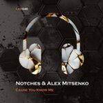 Notches, Alex Mitsenko – Cause You Know Me