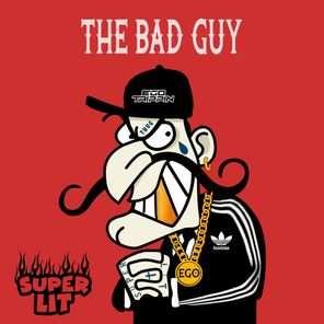 Ego Trippin – The Bad Guy