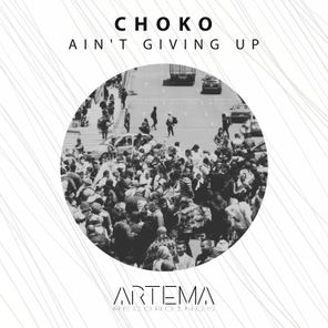 CHOKO – Ain’t Giving Up