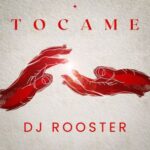 DJ Rooster – Tocame