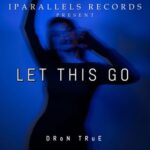 DRoN TRuE – Let This Go