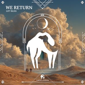 Cafe De Anatolia, Lift Bliss - We Return 1 Cafe De Anatolia, Lift Bliss – We Return