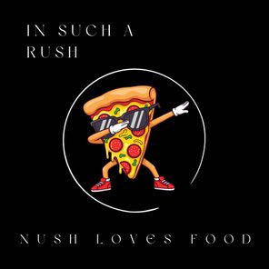 Nush Loves Food – In Such a Rush
