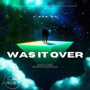 J-Rob MD – Was It Over